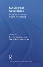 EU External Governance: Projecting EU Rules Beyond Membership - Sandra Lavenex, Frank Schimmelfennig