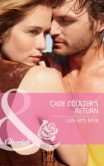 Cade Coulter's Return (Mills & Boon Cherish) (Big Sky Brothers - Book 1) - Lois Faye Dyer