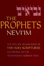 Holy Bible: The Prophets (Nevi'im): A New Translation of the Holy Scriptures According to the Traditional Hebrew Text - Anonymous, Jewish Publication Society