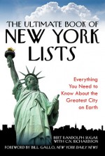 The Ultimate Book of New York Lists: Everything You Need to Know About the Greatest City on Earth - Bert Randolph Sugar, C.N. Richardson