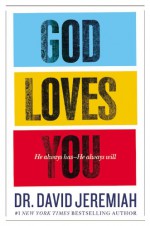 God Loves You: He Always Has--He Always Will - David Jeremiah