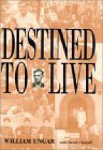 Destined to Live - William Chanoff, David Ungar, David Chanoff