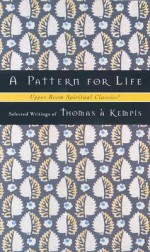 A Pattern for Life - Thomas à Kempis, Timothy Jones