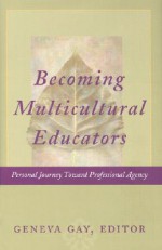 Becoming Multicultural Educators: Personal Journey Toward Professional Agency - Geneva Gay