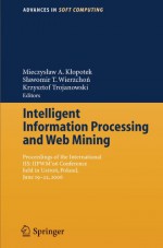 Intelligent Information Processing And Web Mining: Proceedings Of The International Iis: Iipwm´06 Conference Held In Ustron, Poland, June 19 22, 2006 (Advances In Soft Computing) - Mieczyslaw A. Klopotek, Slawomir T. Wierzchon, Krzysztof Trojanowski