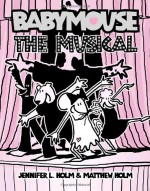 Babymouse: The Musical - Jennifer L. Holm, Matthew Holm