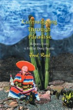 Curmdugeing Through Paradise - Fred Reed