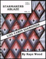 Starmakers Ablaze II: Quilting Log Cabin Diamonds - Kaye Wood