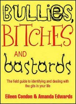 Bullies, Bitches And Bastards - Eileen Condon, Amanda Edwards