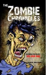 The Zombie Chronicles: An Undead Anthology, Volume One - John Savoie