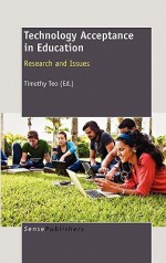 Technology Acceptance in Education: Research and Issues - Timothy Teo