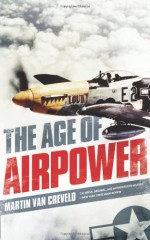 The Age of Airpower - Martin van Creveld