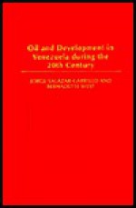 Oil and Development in Venezuela During the 20th Century - Jorge Salazar-Carrillo, Bernadette West