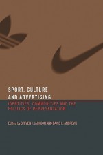 Sport, Culture and Advertising - Steven Jackson, David Andrews