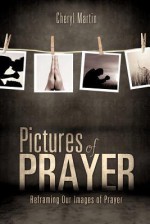 Pictures of Prayer - Cheryl Martin