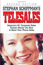 Stephan Schiffman's Telesales: America's #1 Corporate Sales Trainer Shows You How to Boost Your Phone Sales - Stephan Schiffman, Adams Media