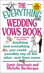 The Everything Wedding Vows Book: Anything and Everything You Could Possibly Say at the Altar - And Then Some (Everything Series) - Janet Anastasio, Michelle Bevilacqua, Leah Furman