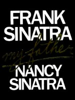 Frank Sinatra: My Father - Nancy Sinatra