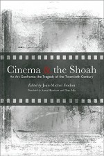 Cinema and the Shoah: An Art Confronts the Tragedy of the Twentieth Century - Jean-michel Frodon, Anna Harrison