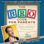 Bro Code for Parents: What to Expect When You're Awesome - Barney Stinson, Matt Kuhn, Neil Patrick Harris