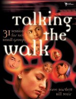 Talking the Walk: 31 Sessions for New Small Groups - Dave Bartlett, Bill Muir