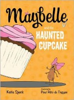 Maybelle and the Haunted Cupcake - Katie Speck, Paul Rátz de Tagyos