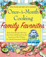 Once-A-Month Cooking Family Favorites: More Great Recipes That Save You Time and Money from the Inventors of the Ultimate Do-Ahead Dinnertime Method - Mary Beth Lagerborg, Mimi Wilson