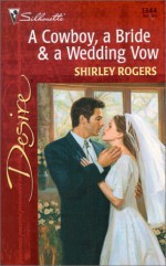 Cowboy , A Bride & A Wedding Vow - Shirley Rogers