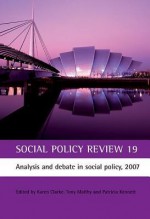 Social Policy Review 19: Analysis and debate in social policy, 2007 - Karen Clarke, Patricia Kennett, Tony Maltby