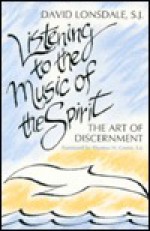 Listening to the Music of the Spirit: The Art of Discernment - David Lonsdale