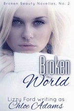 Broken World (Broken Beauty Novellas, #2) - Chloe Adams, Lizzy Ford