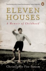 Eleven Houses: A Memoir of Childhood - Christopher Fitz-Simon