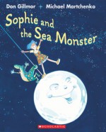 Sophie And The Sea Monster - Don Gillmor, Michael Martchenko