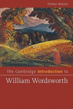 The Cambridge Introduction to William Wordsworth - Emma Mason