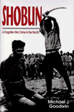 Shobun, A Forgotten War Crime in the Pacific - Michael J. Goodwin, Don Graydon