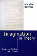 Imagination in Theory: Essays on Culture and Writing - Michèle Barrett