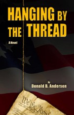 Hanging by the Thread - Donald B. Anderson