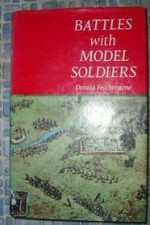 Battles with model soldiers - Donald F. Featherstone