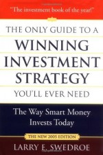 The Only Guide to a Winning Investment Strategy You'll Ever Need: The Way Smart Money Invests Today - Larry E. Swedroe