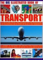 The Big Illustrated Book of Transport: All about Ships, Trains, Cars & Flight with Photographs, Artworks and 40 Step-By-Step Projects and Experiments! - Chris Oxlade