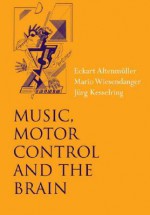 Music, Motor Control and the Brain - Eckart Altenmuller