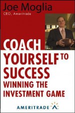 Coach Yourself to Success : Winning the Investment Game - Joe Moglia