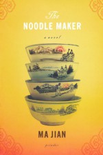 The Noodle Maker - Ma Jian, Flora Drew