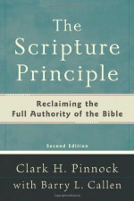 Scripture Principle, The,: Reclaiming the Full Authority of the Bible - Clark H. Pinnock, Barry L. Callen