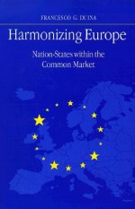 Harmonizing Europe: Nation-States Within the Common Market - Francesco G. Duina, John A. Hall