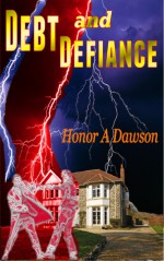 Debt and Defiance - Honor Amelia Dawson