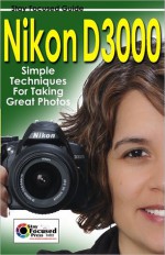 Nikon D3000 Stay Focused Guide - Jessica Lee, Scott Slaughter, Arnie Lee, Paul Lee