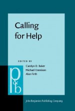 Calling for Help: Language and Social Interaction in Telephone Helplines - Carolyn D. Baker