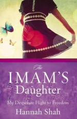 The Imam's Daughter: My Desperate Flight to Freedom - Anonymous, Hannah Shah