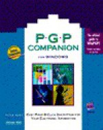 Pgp Companion for Windows: Easy Point-And-Click Encryption for Your Electronic Information, with Disk - Peter Kent